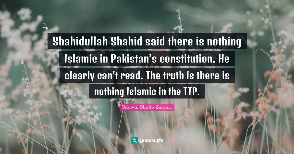 Shahidullah Shahid said there is nothing Islamic in Pakistan’s constitution. He clearly can’t read. The truth is there is nothing Islamic in the TTP.