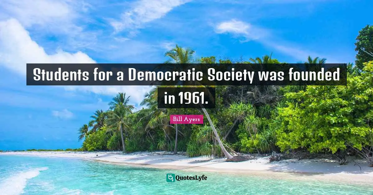 Students for a Democratic Society was founded in 1961.