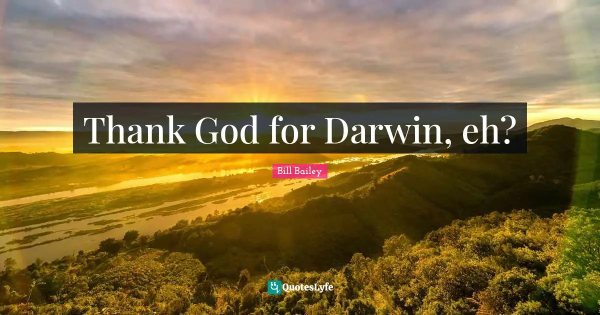 Thank God for Darwin, eh?
