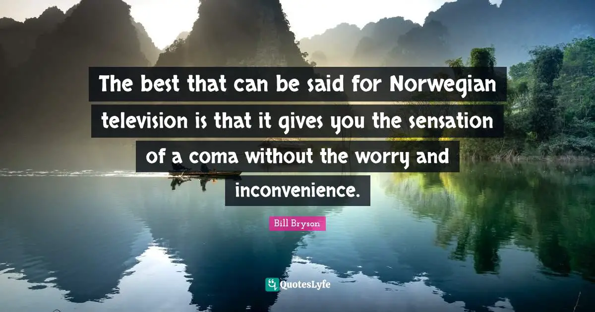 The best that can be said for Norwegian television is that it gives you the sensation of a coma without the worry and inconvenience.
