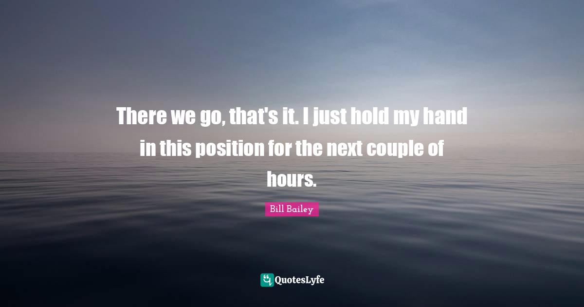 There we go, that's it. I just hold my hand in this position for the next couple of hours.