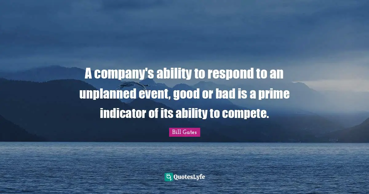 A company's ability to respond to an unplanned event, good or bad is a prime indicator of its ability to compete.