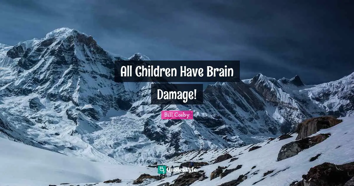 All Children Have Brain Damage!