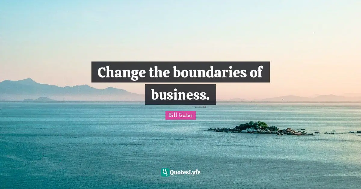 No Boundaries Quotes: "Change the boundaries of business."