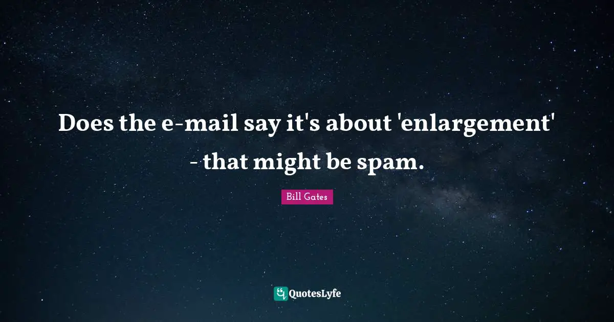 Does the e-mail say it's about 'enlargement' - that might be spam.