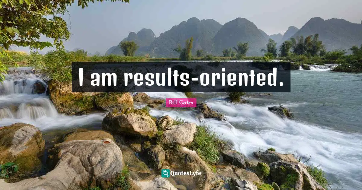 I am results-oriented.