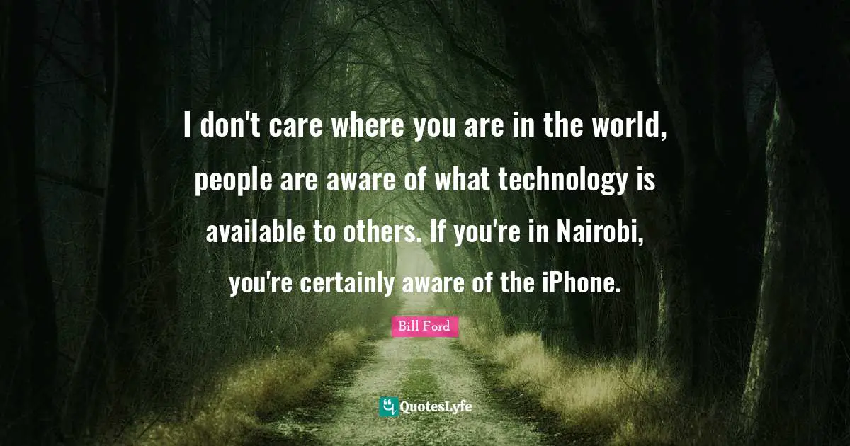 I don't care where you are in the world, people are aware of what technology is available to others. If you're in Nairobi, you're certainly aware of the iPhone.