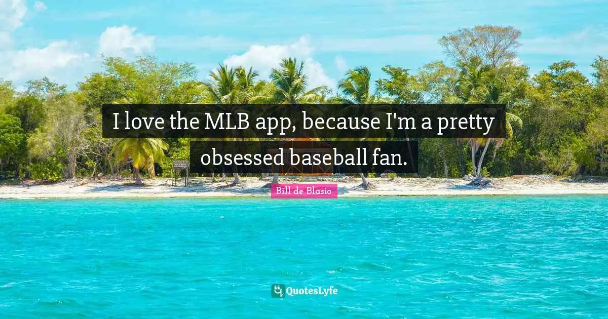 I love the MLB app, because I'm a pretty obsessed baseball fan.