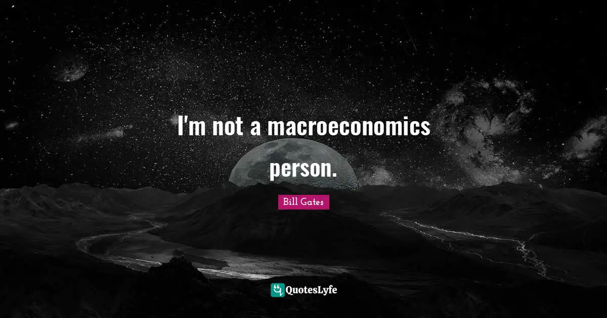 I'm not a macroeconomics person.