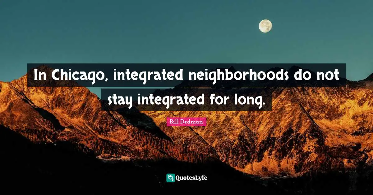 In Chicago, integrated neighborhoods do not stay integrated for long.