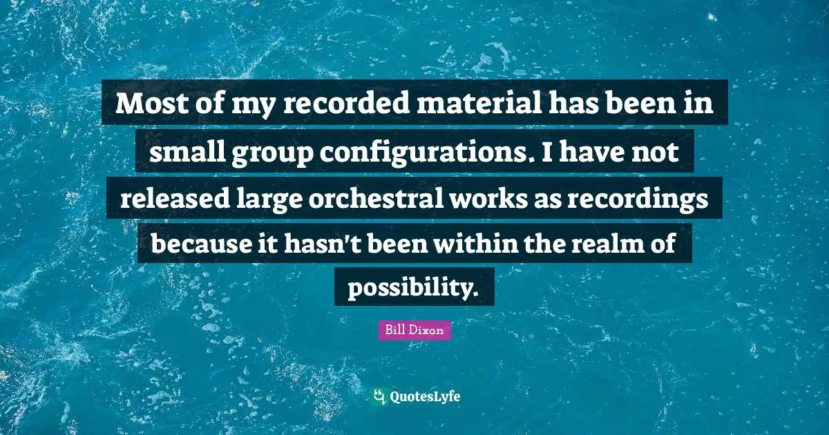 Most of my recorded material has been in small group configurations. I have not released large orchestral works as recordings because it hasn't been within the realm of possibility.