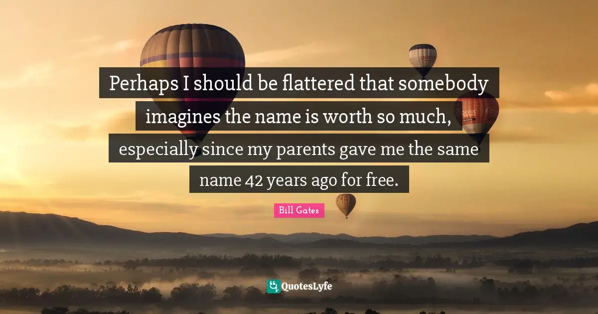Perhaps I should be flattered that somebody imagines the name is worth so much, especially since my parents gave me the same name 42 years ago for free.
