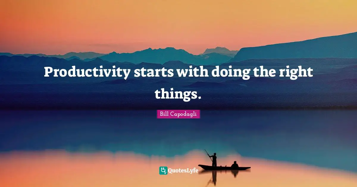 Productivity starts with doing the right things.