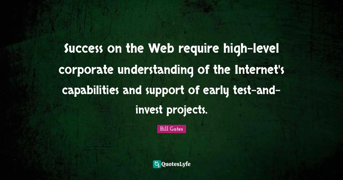 Success on the Web require high-level corporate understanding of the Internet's capabilities and support of early test-and-invest projects.