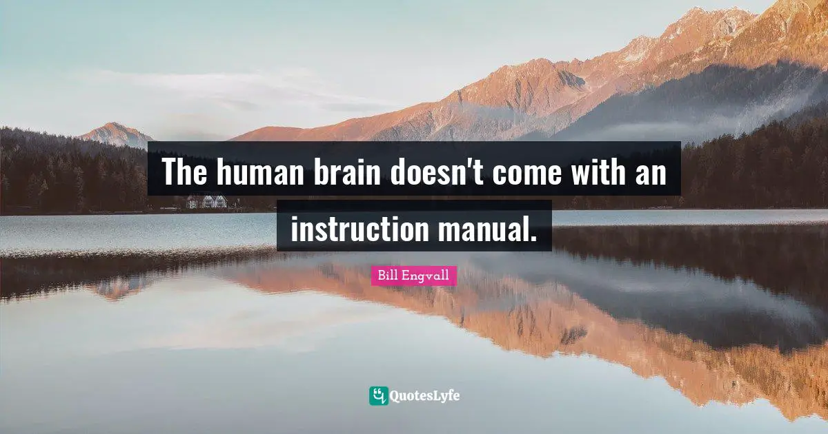 The human brain doesn't come with an instruction manual.