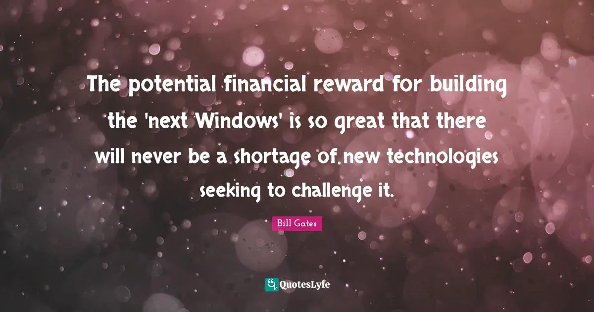 The potential financial reward for building the 'next Windows' is so great that there will never be a shortage of new technologies seeking to challenge it.
