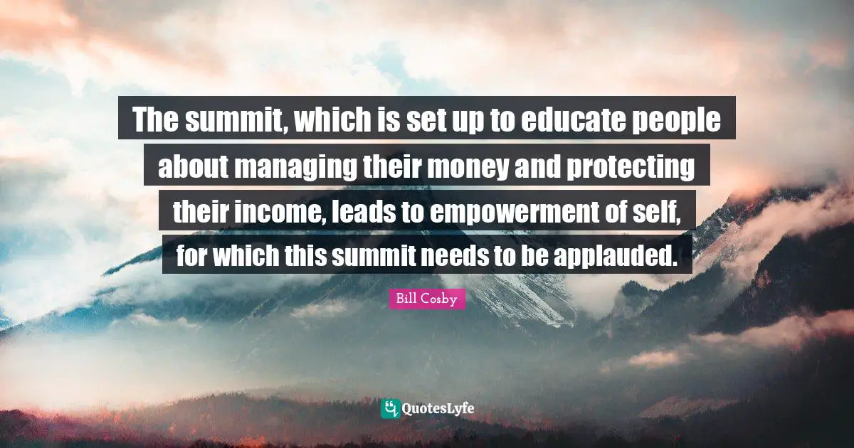 The summit, which is set up to educate people about managing their money and protecting their income, leads to empowerment of self, for which this summit needs to be applauded.