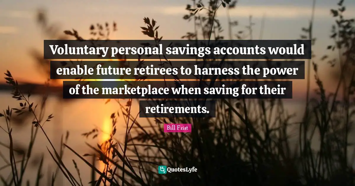 Voluntary personal savings accounts would enable future retirees to harness the power of the marketplace when saving for their retirements.