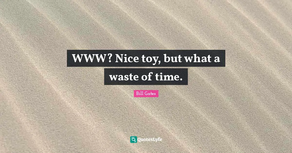 WWW? Nice toy, but what a waste of time.