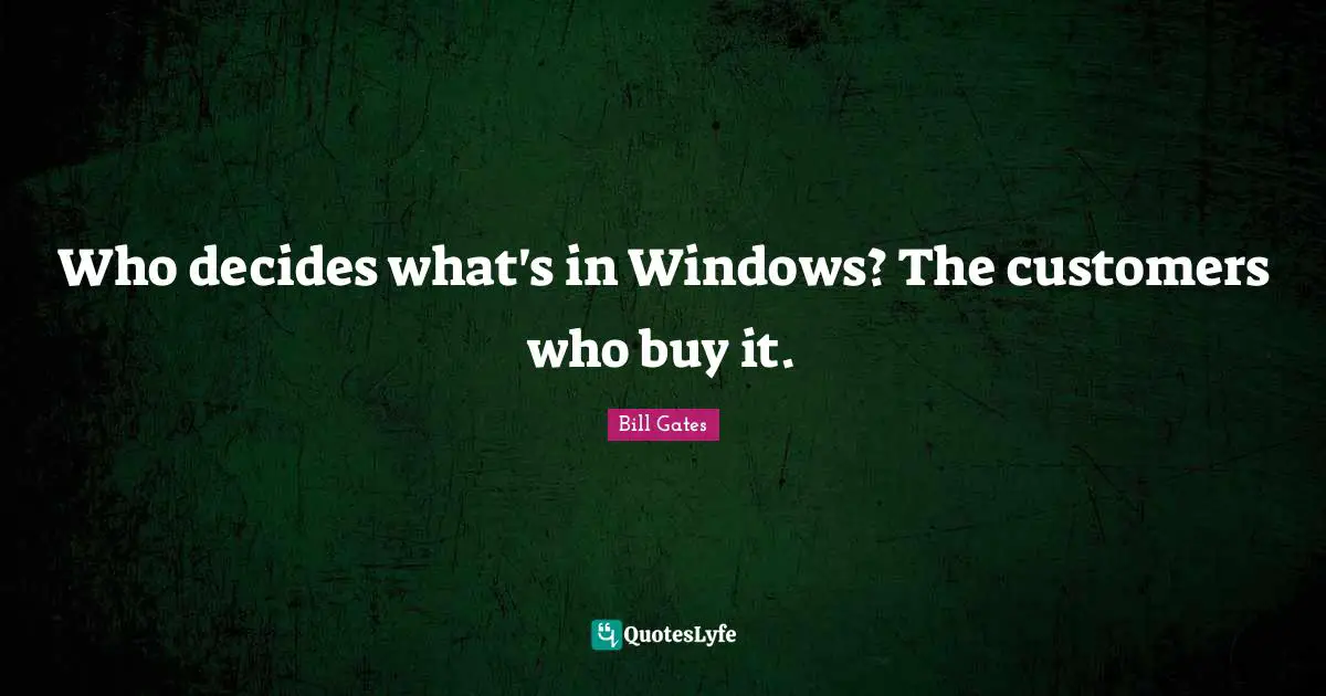 Who decides what's in Windows? The customers who buy it.