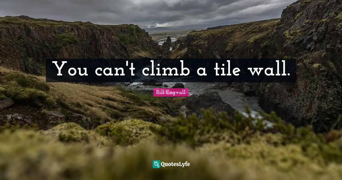 You can't climb a tile wall.