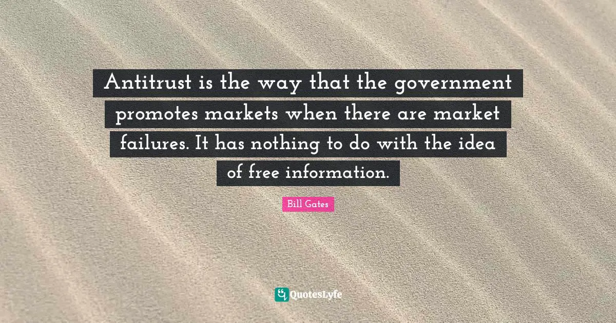 Antitrust is the way that the government promotes markets when there are market failures. It has nothing to do with the idea of free information.
