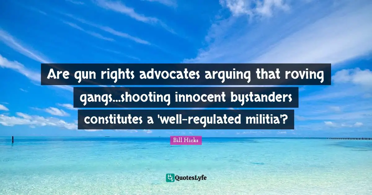 Are gun rights advocates arguing that roving gangs...shooting innocent bystanders constitutes a 'well-regulated militia'?