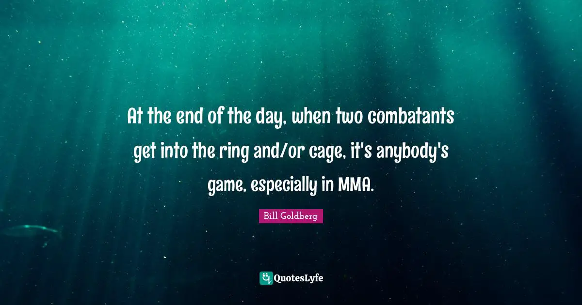 At the end of the day, when two combatants get into the ring and/or cage, it's anybody's game, especially in MMA.