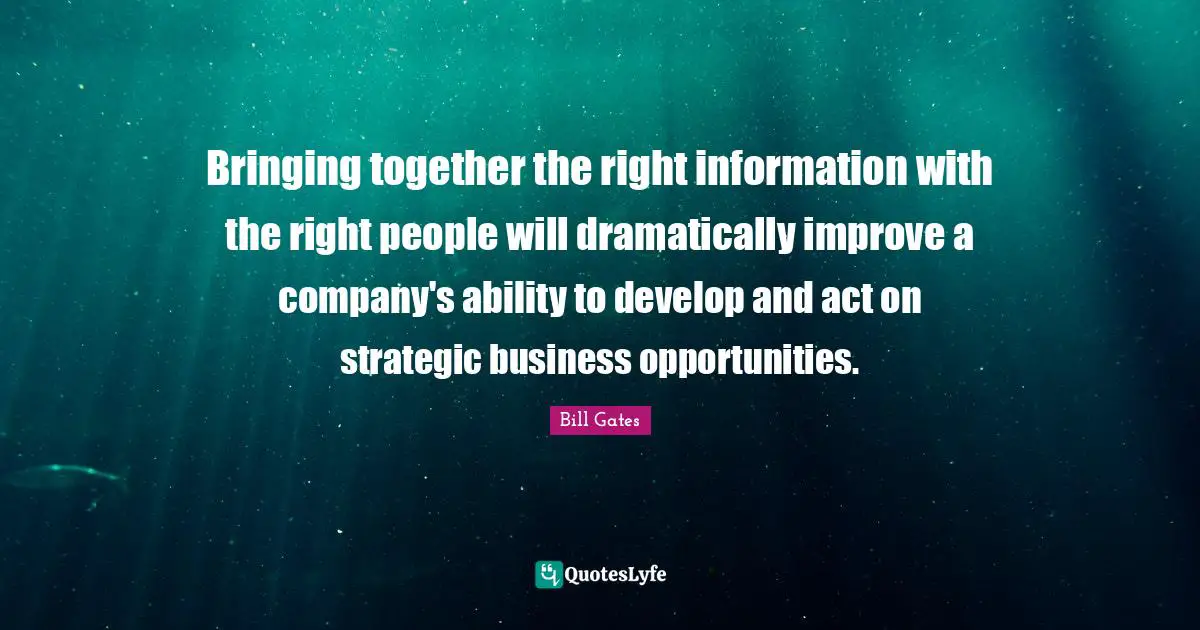 Bringing together the right information with the right people will dramatically improve a company's ability to develop and act on strategic business opportunities.
