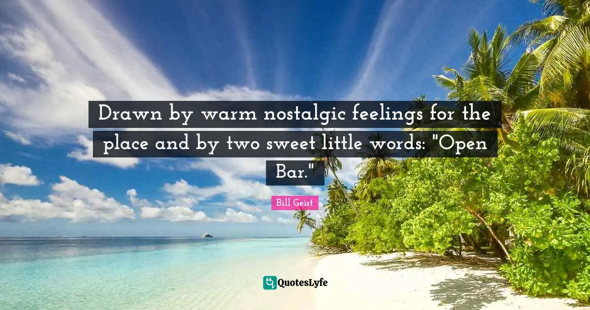 Drawn by warm nostalgic feelings for the place and by two sweet little words: "Open Bar."