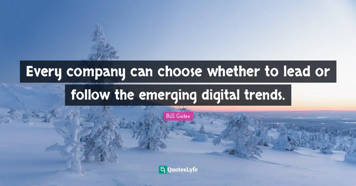 Every company can choose whether to lead or follow the emerging digital trends.
