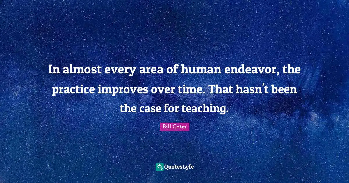 In almost every area of human endeavor, the practice improves over time. That hasn't been the case for teaching.