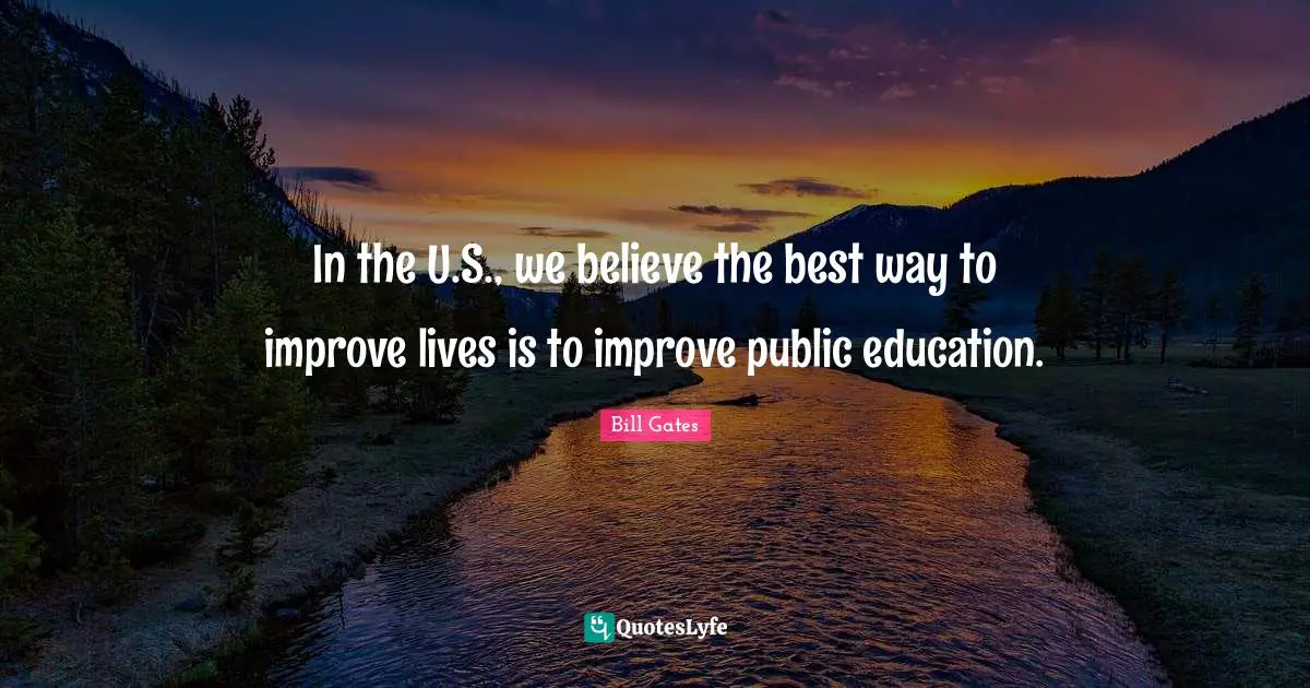 In the U.S., we believe the best way to improve lives is to improve public education.