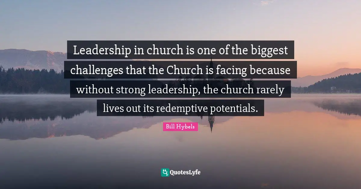 Leadership in church is one of the biggest challenges that the Church is facing because without strong leadership, the church rarely lives out its redemptive potentials.