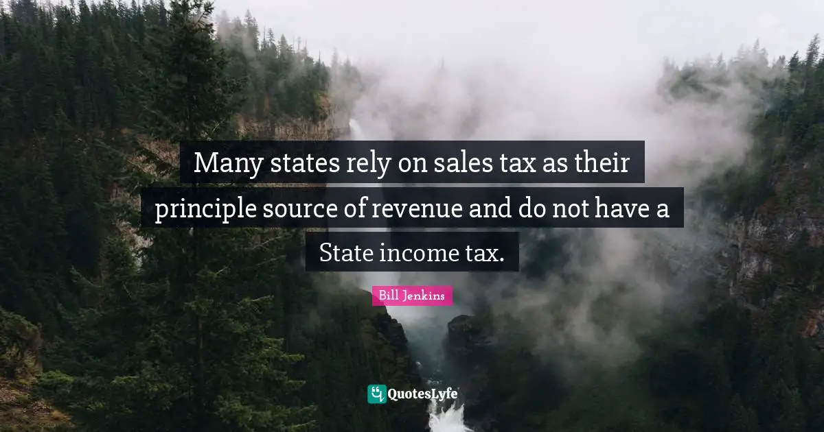 Many states rely on sales tax as their principle source of revenue and do not have a State income tax.