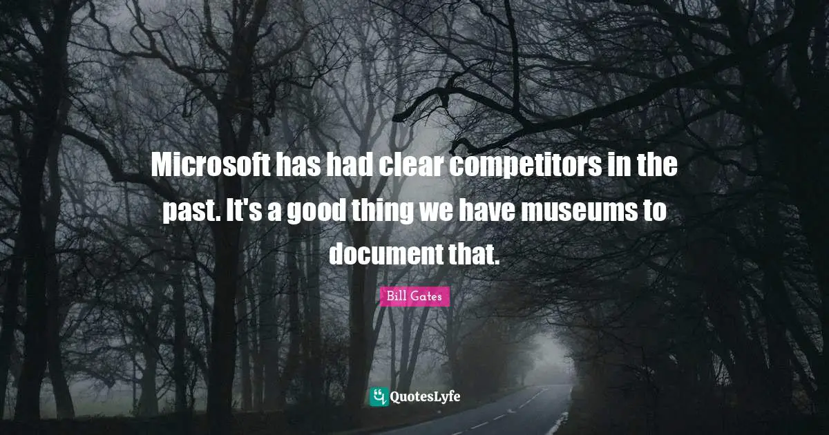 Microsoft has had clear competitors in the past. It's a good thing we have museums to document that.
