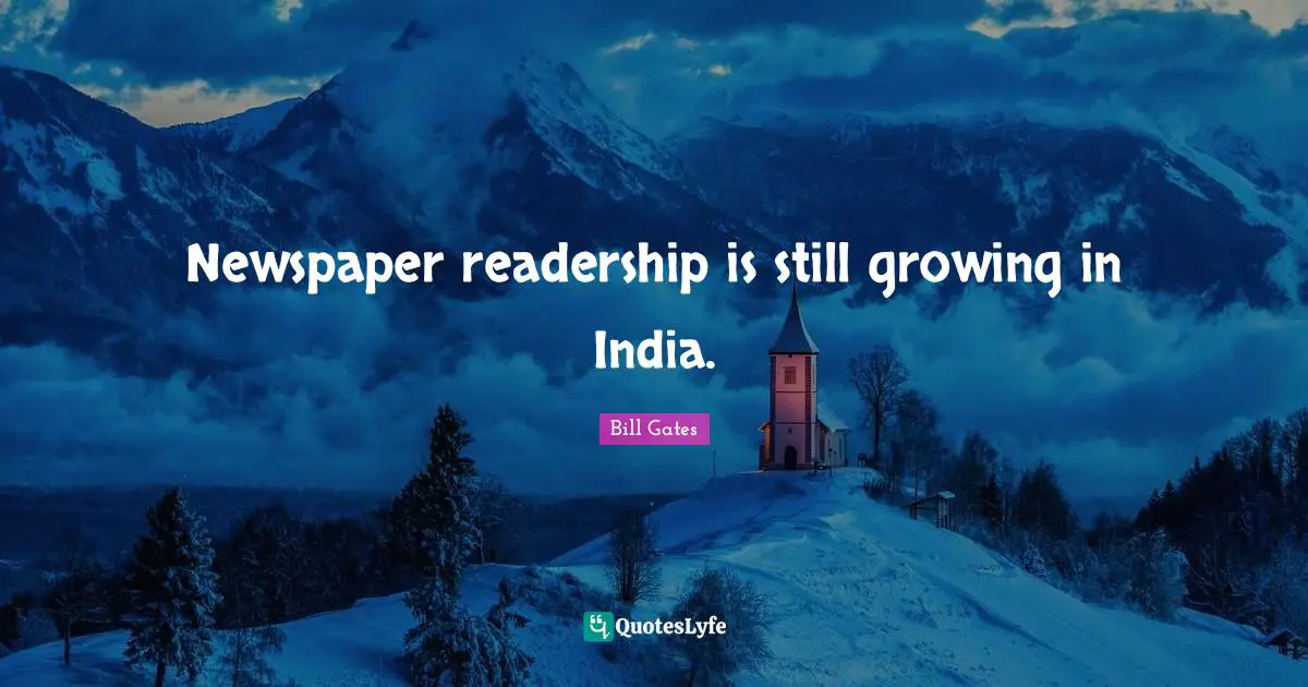 Newspaper readership is still growing in India.