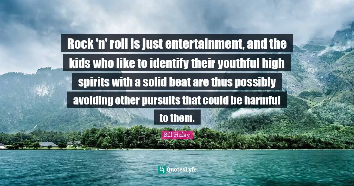 Rock 'n' roll is just entertainment, and the kids who like to identify their youthful high spirits with a solid beat are thus possibly avoiding other pursuits that could be harmful to them.