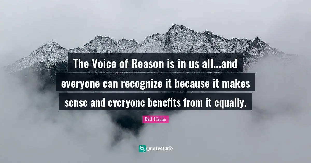 The Voice of Reason is in us all...and everyone can recognize it because it makes sense and everyone benefits from it equally.