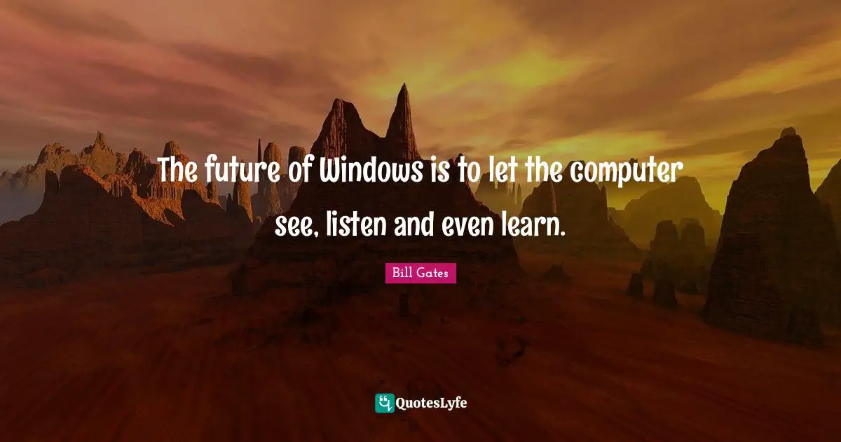 The future of Windows is to let the computer see, listen and even learn.