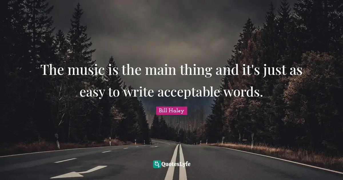 The music is the main thing and it's just as easy to write acceptable words.