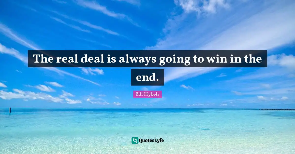 The real deal is always going to win in the end.