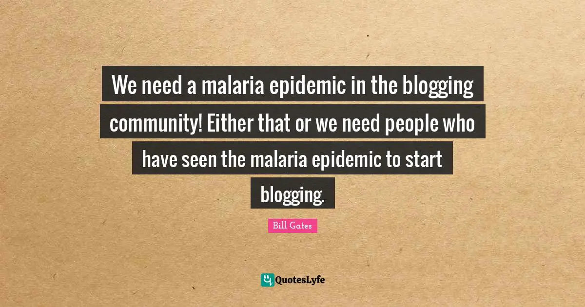 We need a malaria epidemic in the blogging community! Either that or we need people who have seen the malaria epidemic to start blogging.
