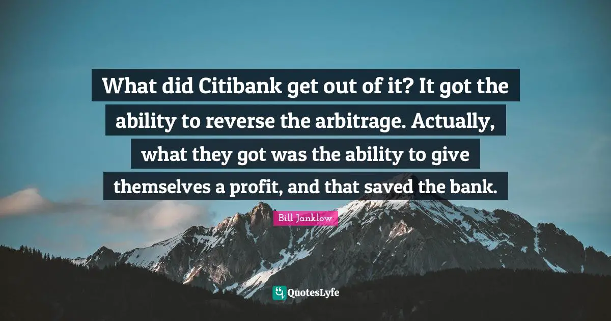 What did Citibank get out of it? It got the ability to reverse the arbitrage. Actually, what they got was the ability to give themselves a profit, and that saved the bank.