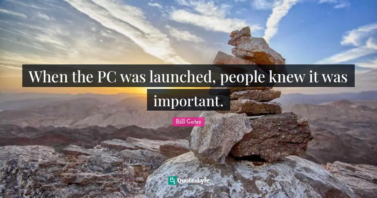 When the PC was launched, people knew it was important.
