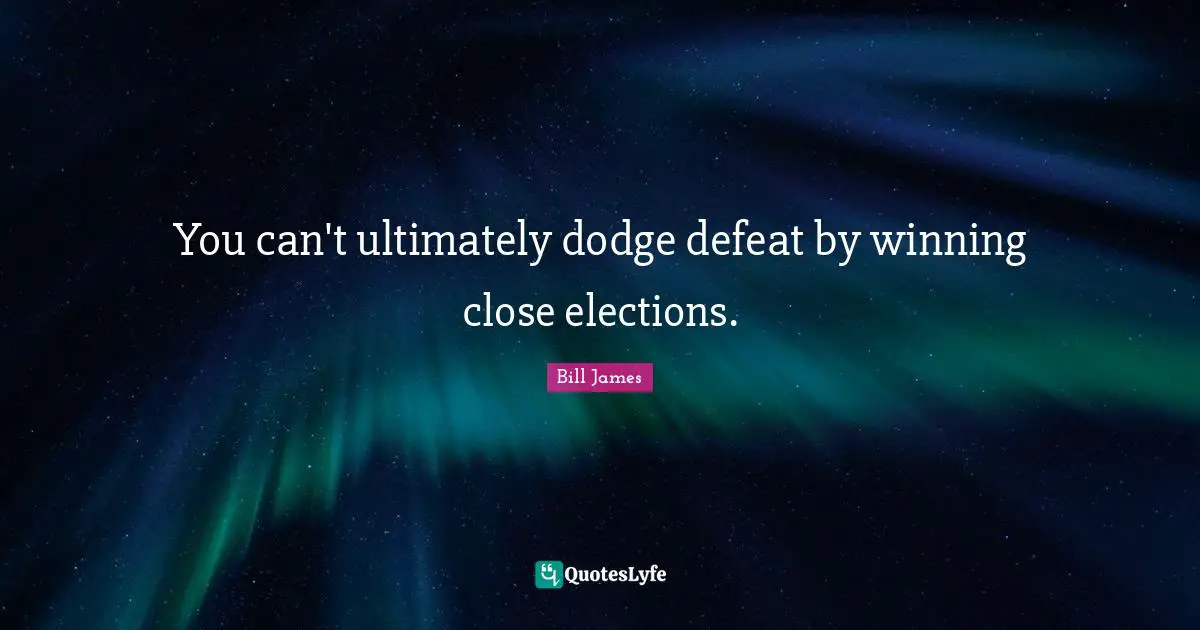 You can't ultimately dodge defeat by winning close elections.