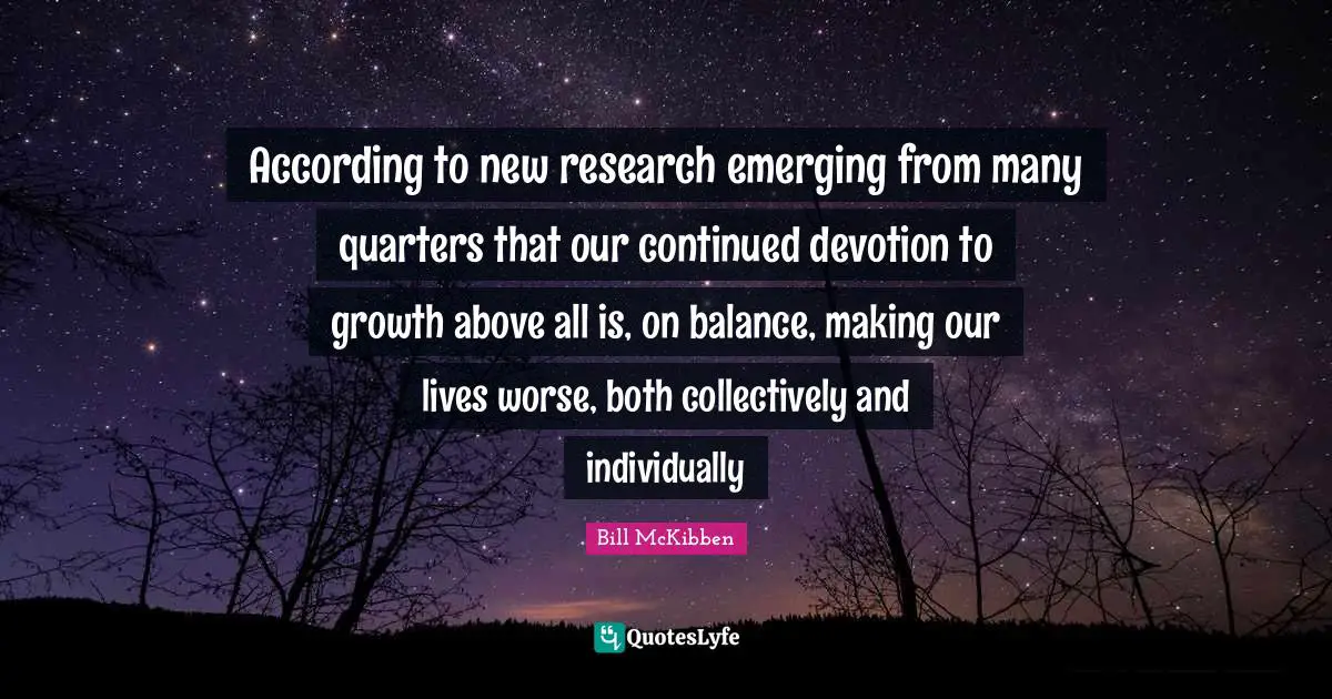 According to new research emerging from many quarters that our continued devotion to growth above all is, on balance, making our lives worse, both collectively and individually