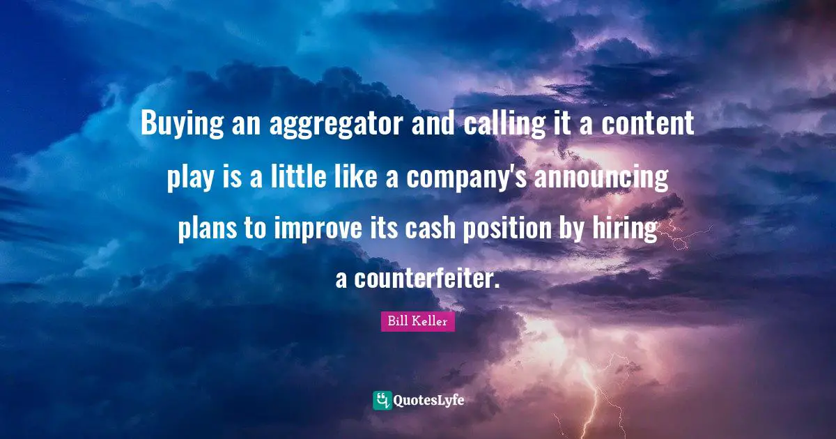 Buying an aggregator and calling it a content play is a little like a company's announcing plans to improve its cash position by hiring a counterfeiter.