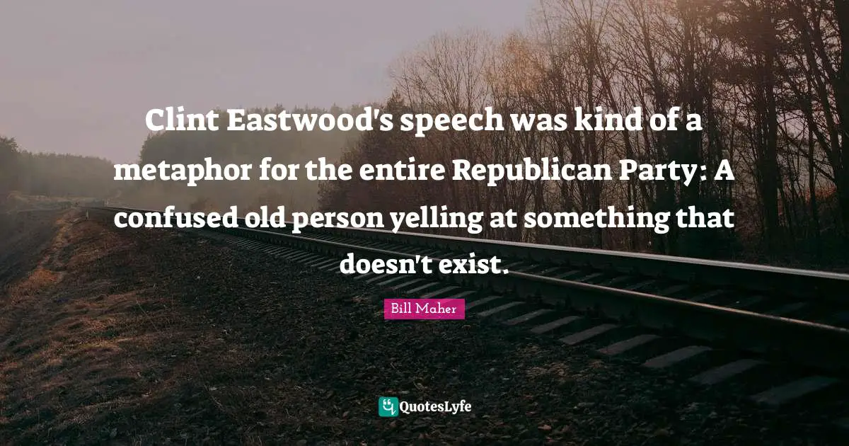 Clint Eastwood's speech was kind of a metaphor for the entire Republican Party: A confused old person yelling at something that doesn't exist.