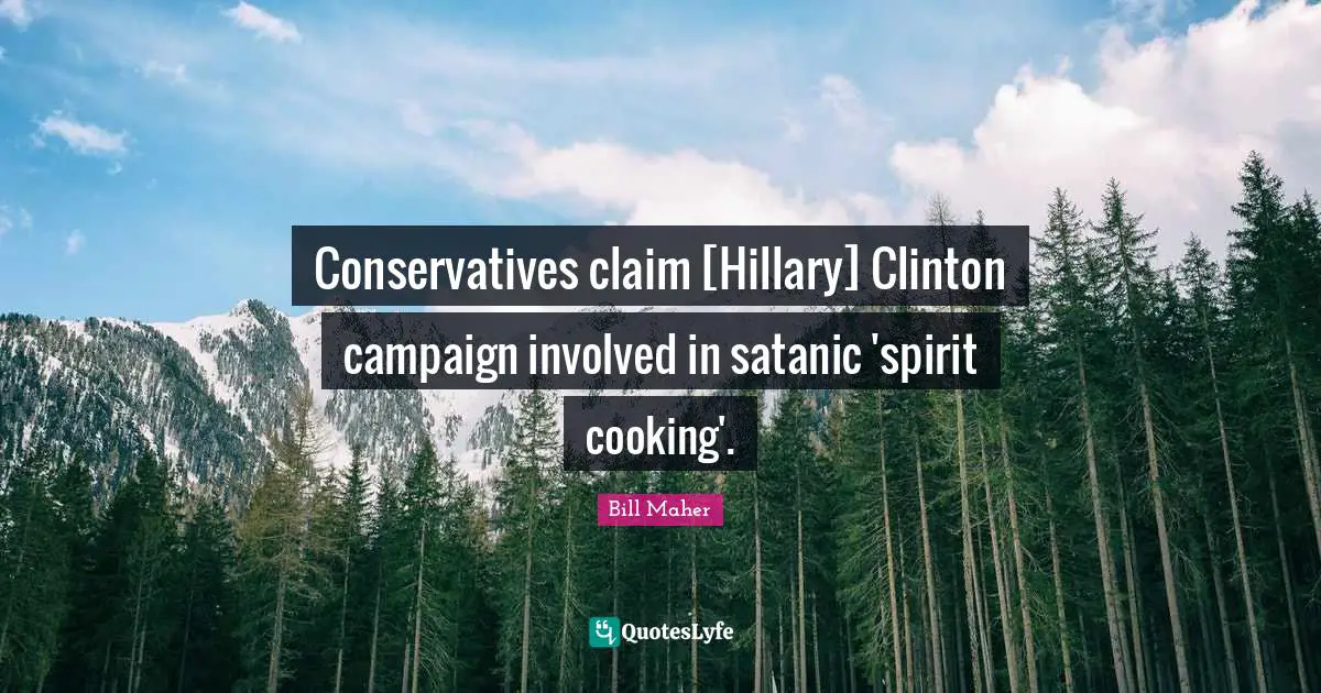 Conservatives claim [Hillary] Clinton campaign involved in satanic 'spirit cooking'.